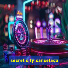 secret city cancelada